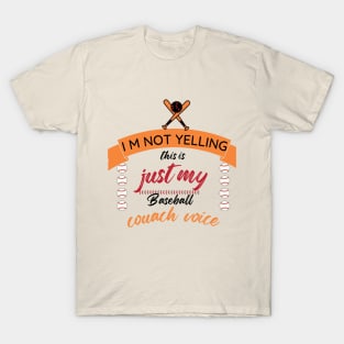 I M Not Yelling, Just My Baseball Coach Voice T-Shirt